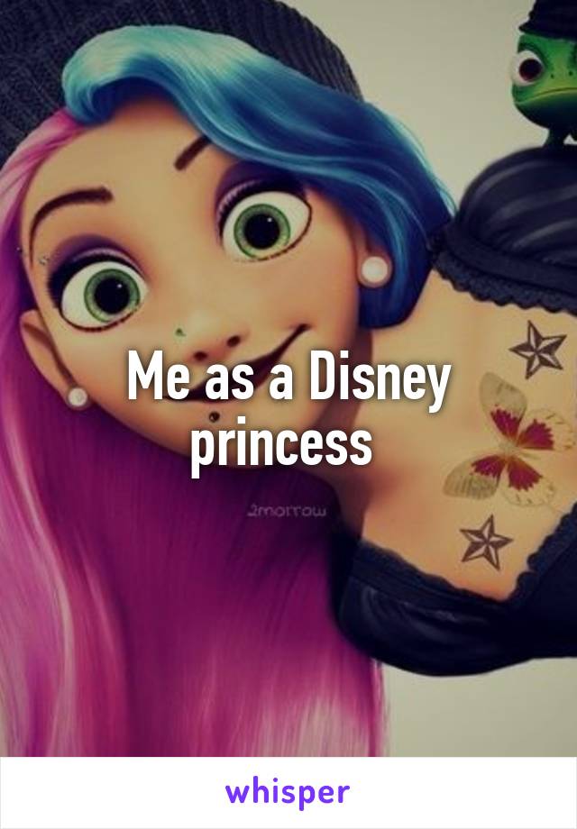 Me as a Disney princess 