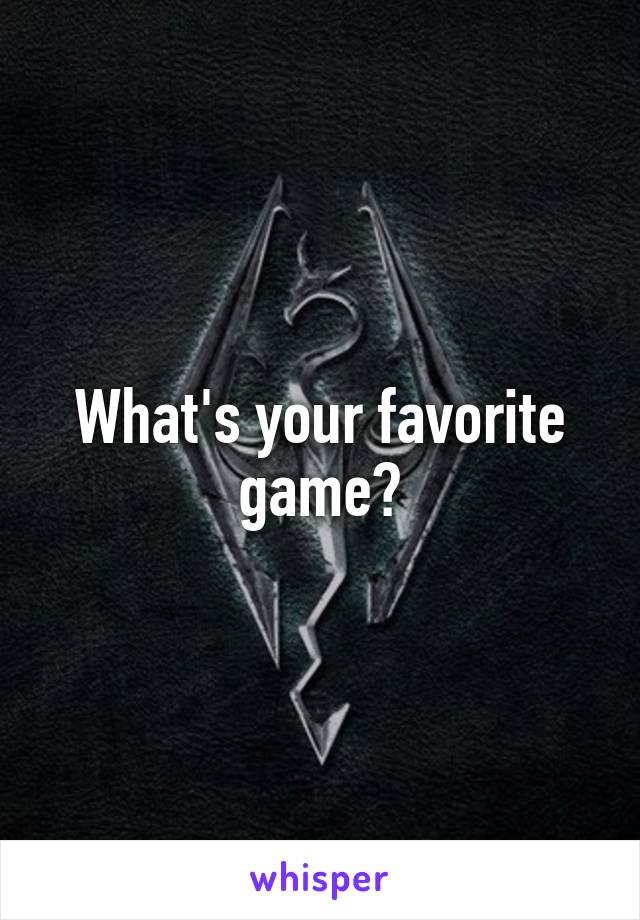 What's your favorite game?