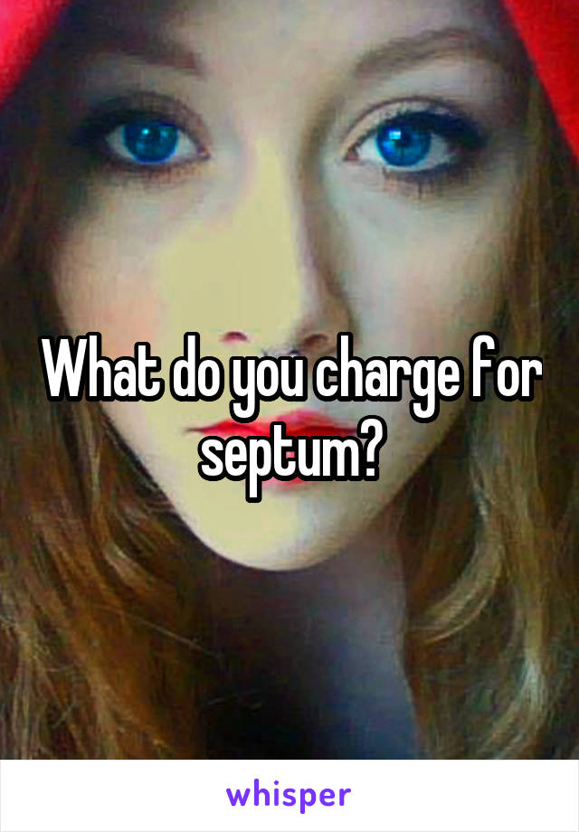 What do you charge for septum?