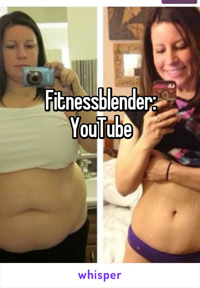 Fitnessblender: YouTube

