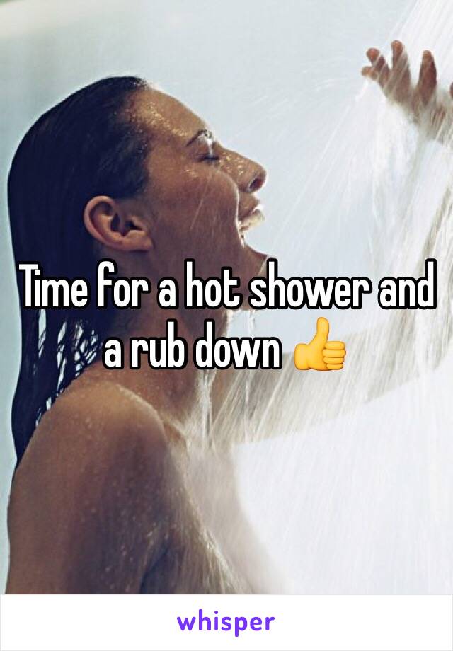 Time for a hot shower and a rub down 👍