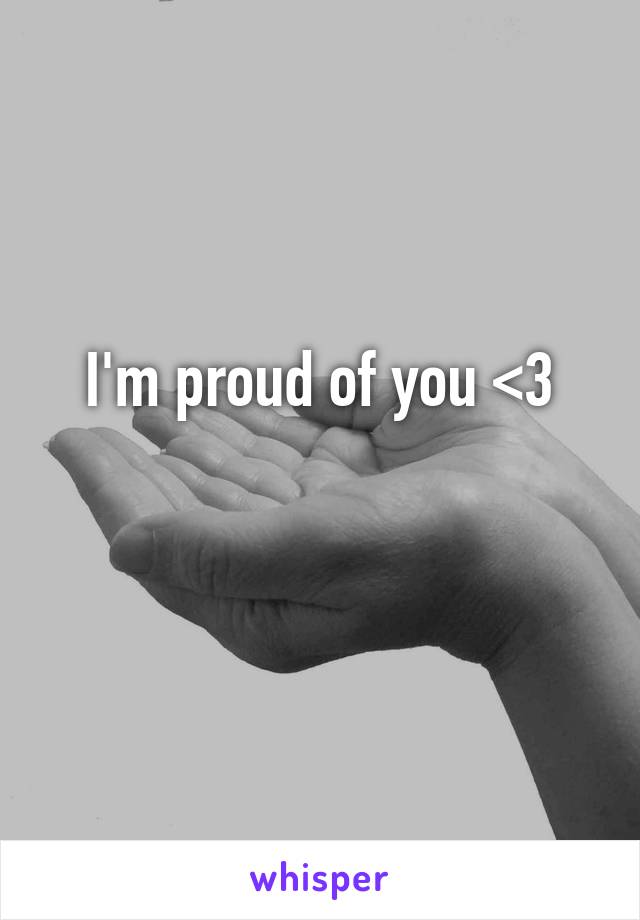 I'm proud of you <3

