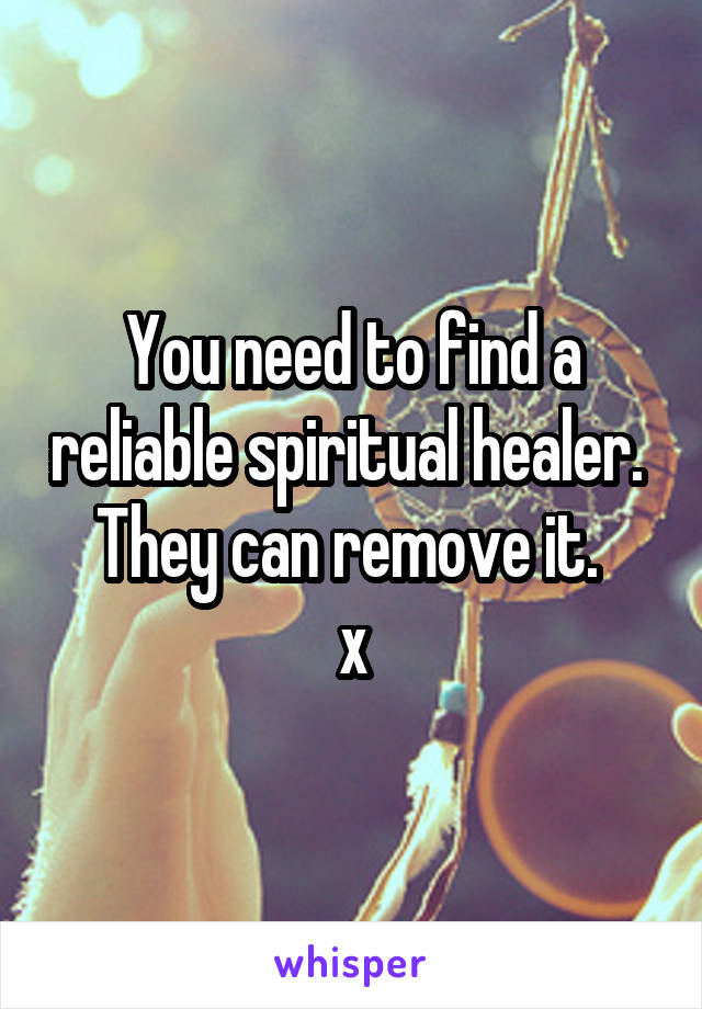 You need to find a reliable spiritual healer. 
They can remove it. 
x