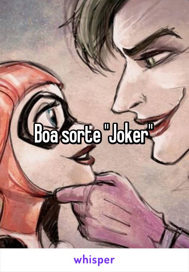 Boa sorte "Joker" 