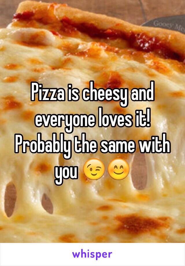 Pizza is cheesy and everyone loves it!
Probably the same with you 😉😊
