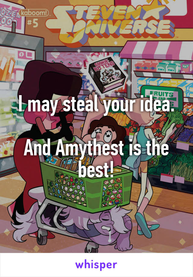 I may steal your idea.

And Amythest is the best!