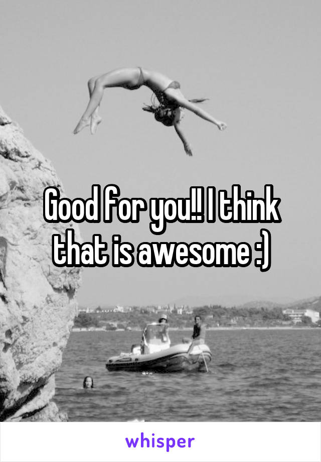 Good for you!! I think that is awesome :)