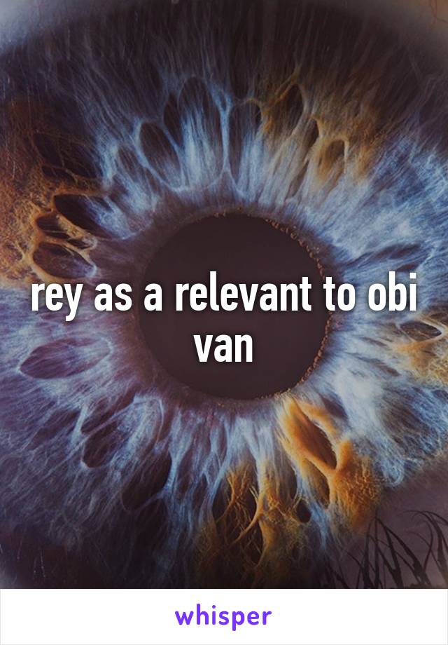 rey as a relevant to obi van