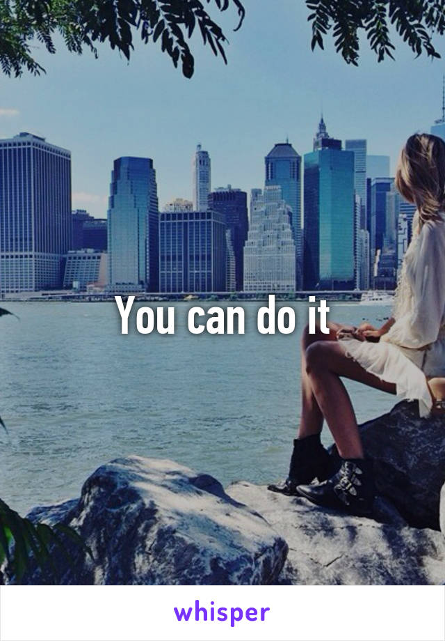 You can do it