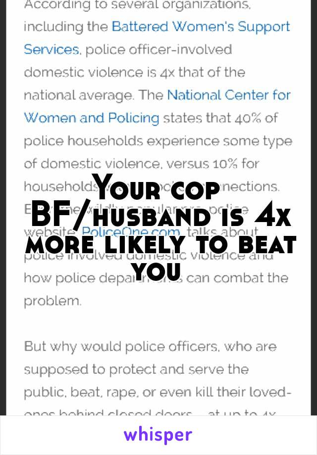 Your cop BF/husband is 4x more likely to beat you 