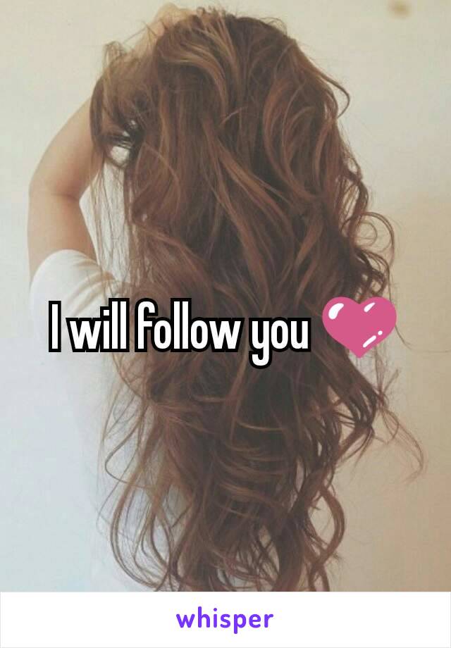 I will follow you 💜