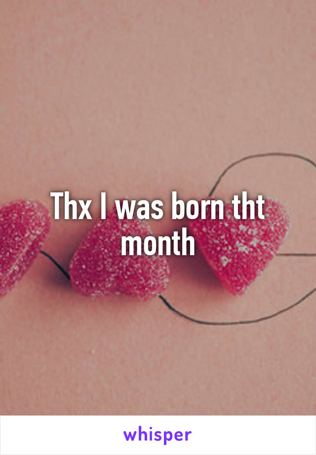 Thx I was born tht month