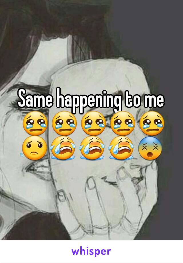 Same happening to me 😢😢😢😢😢😟😭😭😭😵