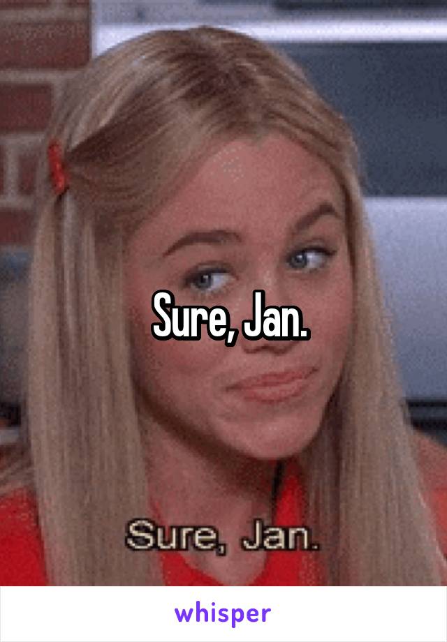  Sure, Jan.