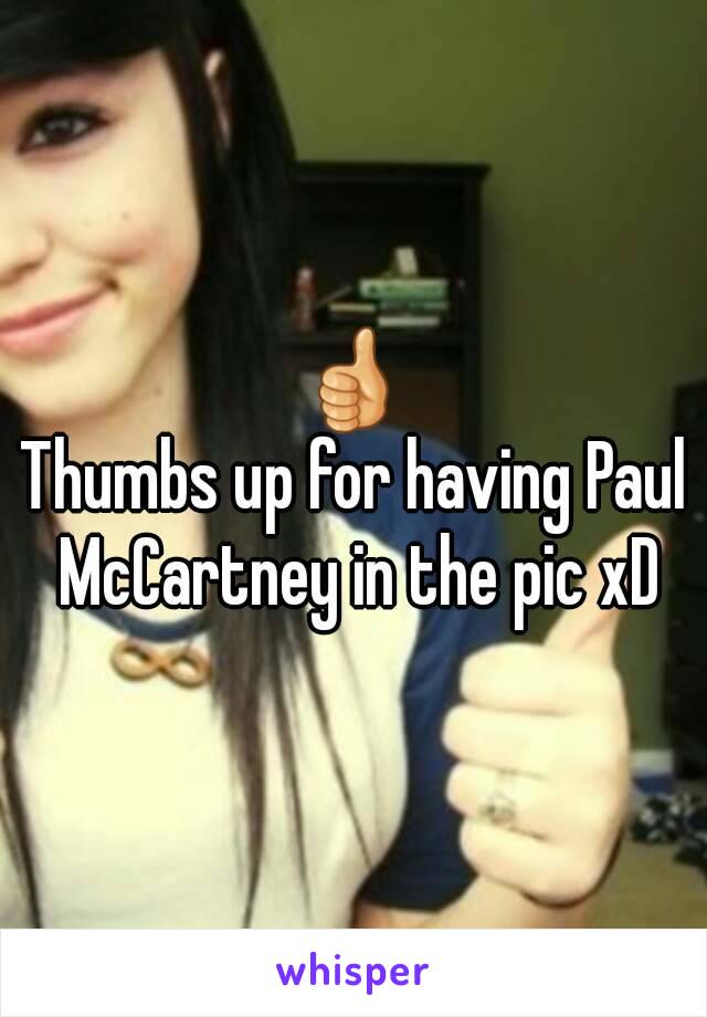 👍
Thumbs up for having Paul McCartney in the pic xD