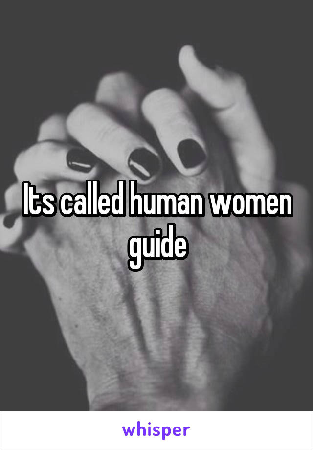 Its called human women guide