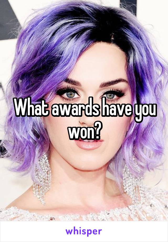 What awards have you won?