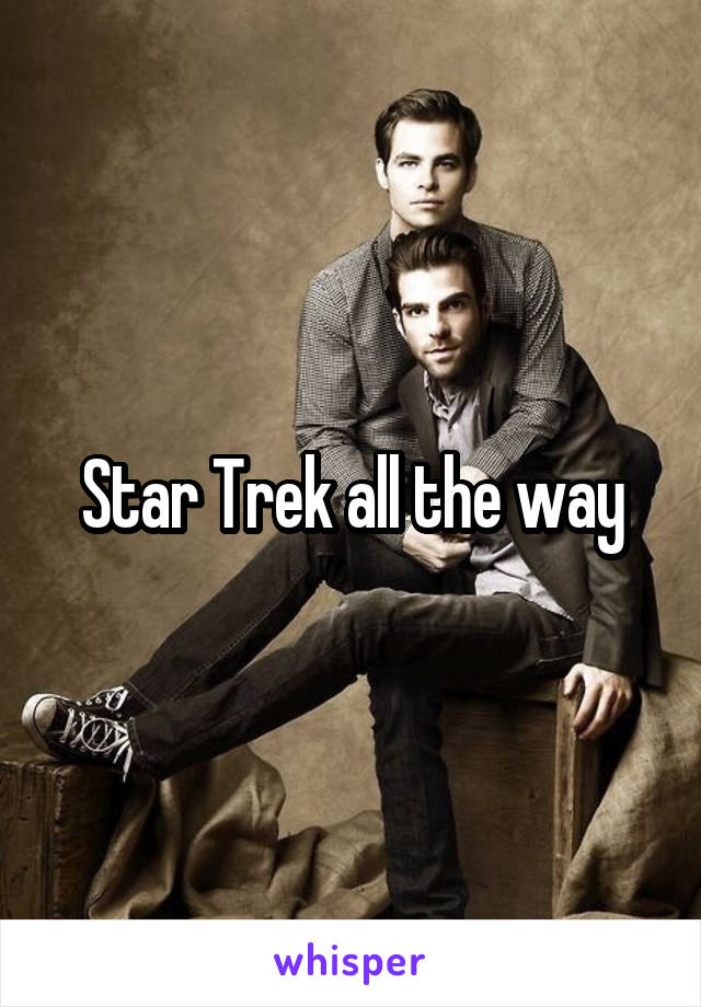 Star Trek all the way