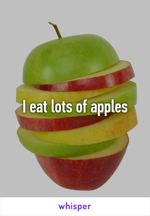 I eat lots of apples