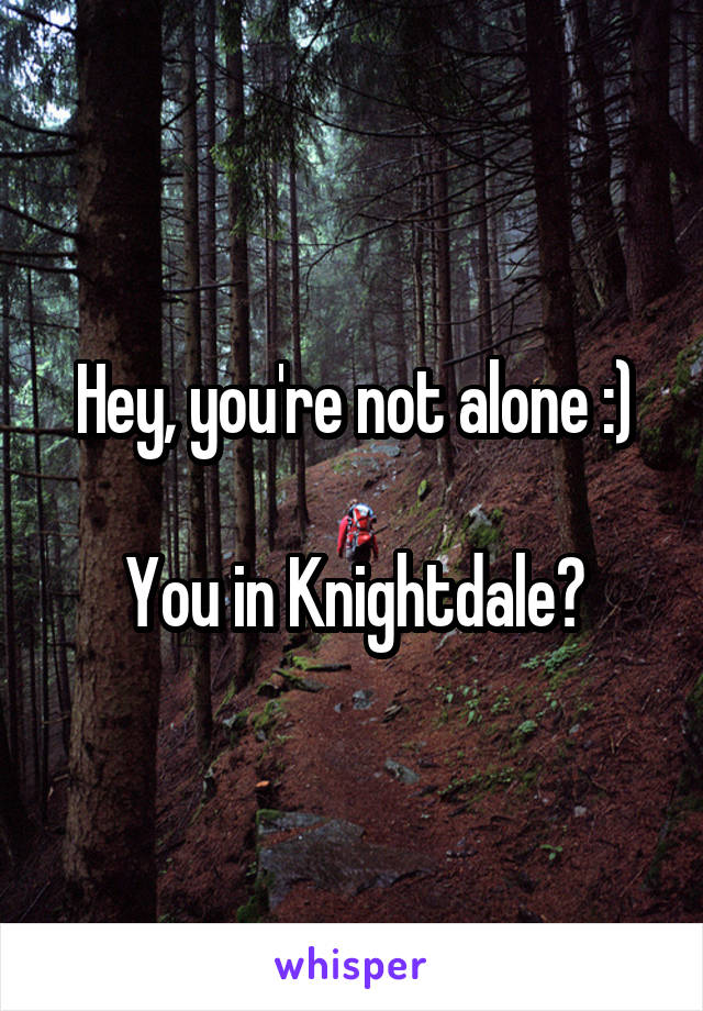 Hey, you're not alone :)

You in Knightdale?