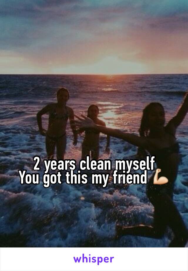 2 years clean myself
You got this my friend 💪