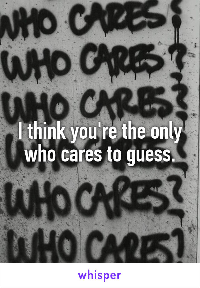 I think you're the only who cares to guess.