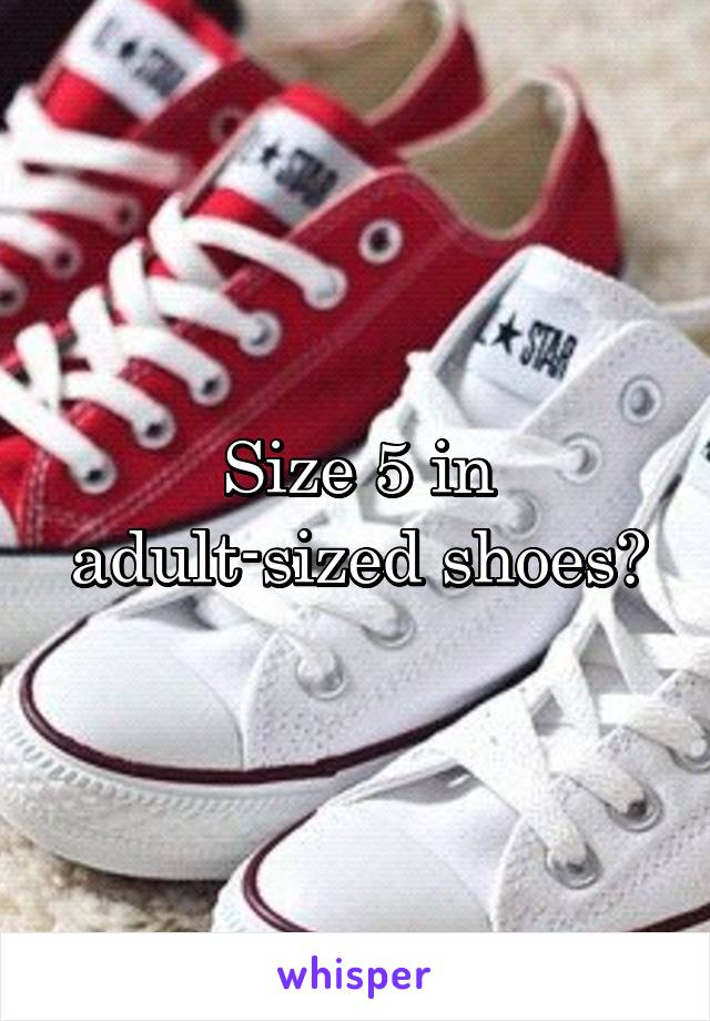 Size 5 in adult-sized shoes?
