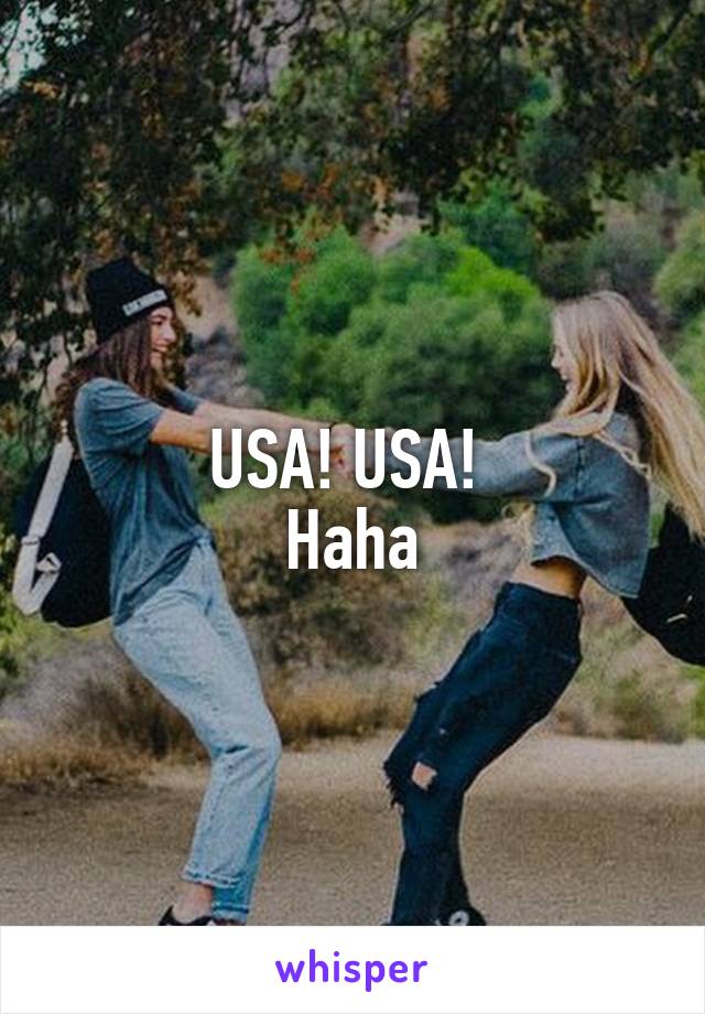 USA! USA! 
Haha