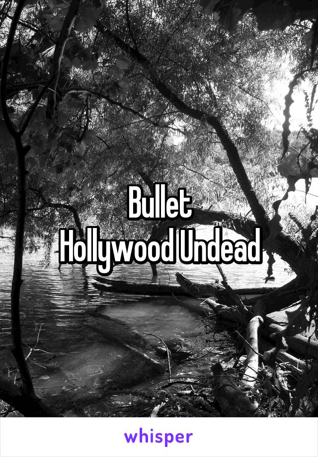 Bullet
Hollywood Undead