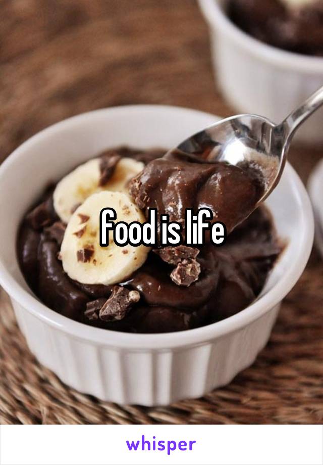 food is life