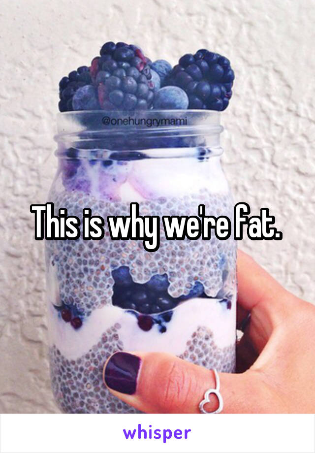 This is why we're fat. 