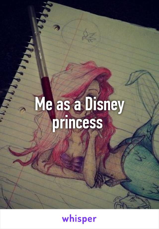 Me as a Disney princess 