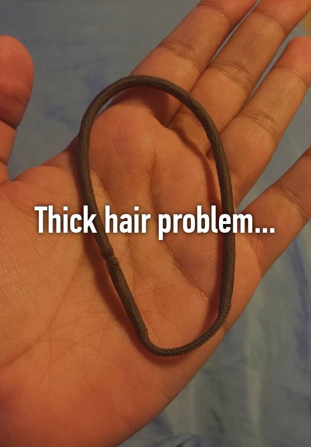 Thick hair problem...