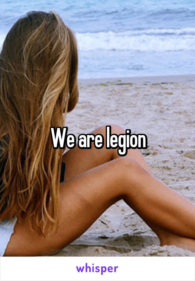 We are legion