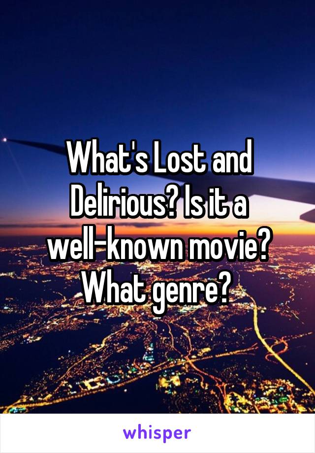 What's Lost and Delirious? Is it a well-known movie? What genre? 