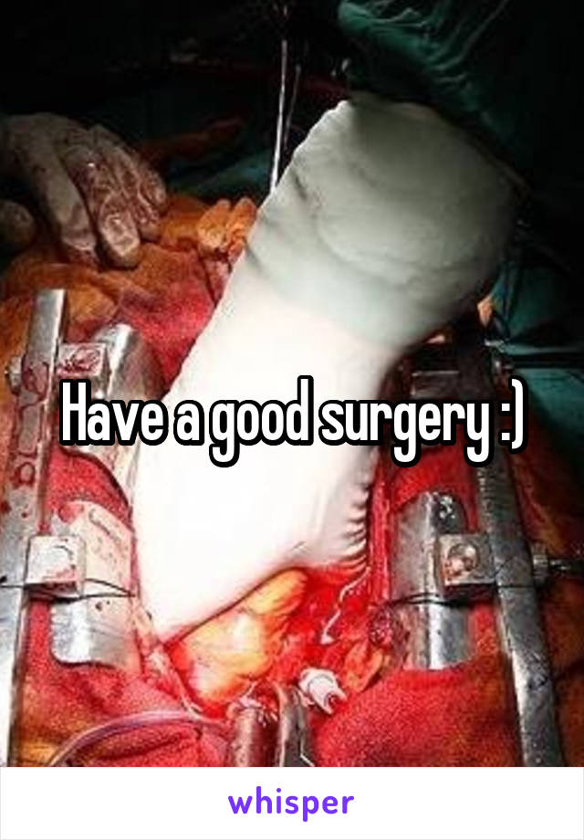 Have a good surgery :)