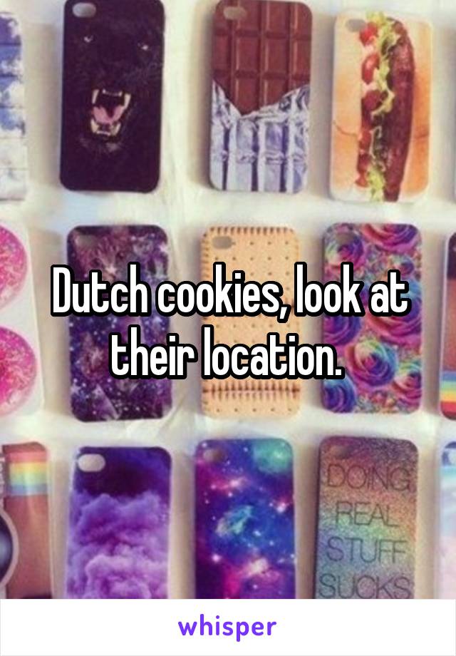 Dutch cookies, look at their location. 