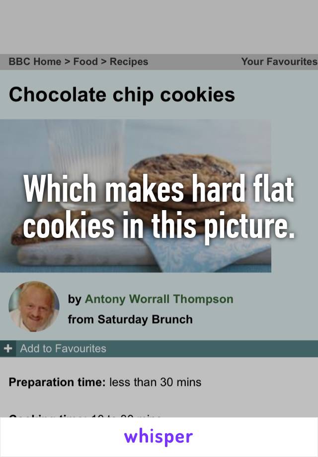 Which makes hard flat cookies in this picture. 