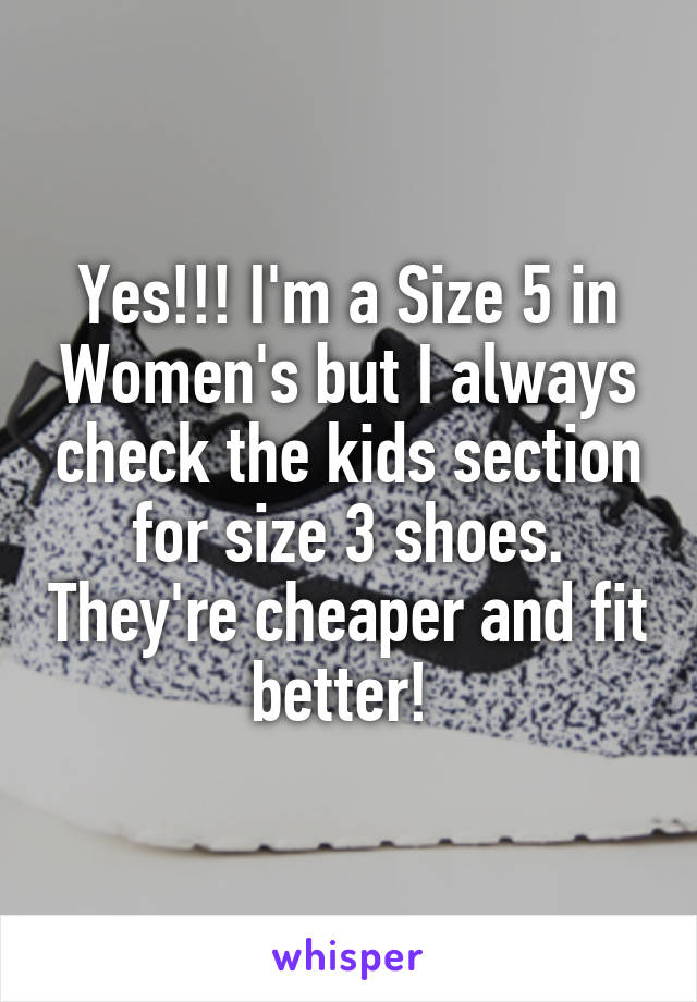 Yes!!! I'm a Size 5 in Women's but I always check the kids section for size 3 shoes. They're cheaper and fit better! 