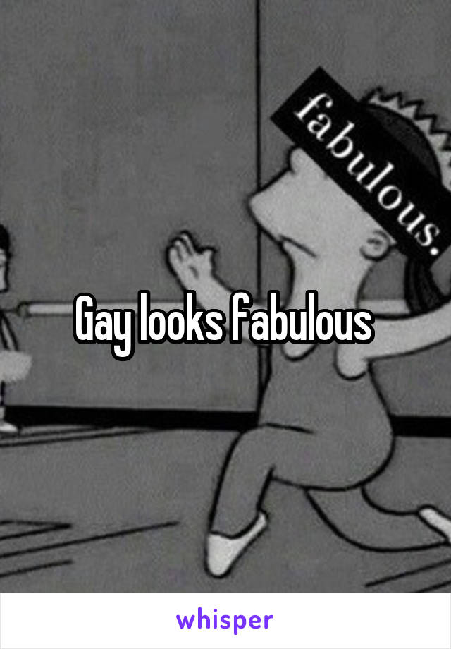 Gay looks fabulous 