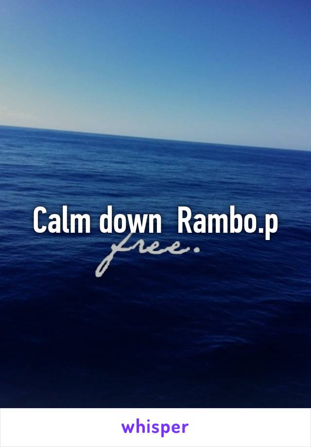 Calm down  Rambo.p