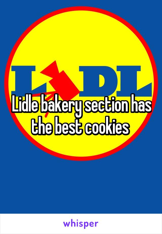 Lidle bakery section has the best cookies 