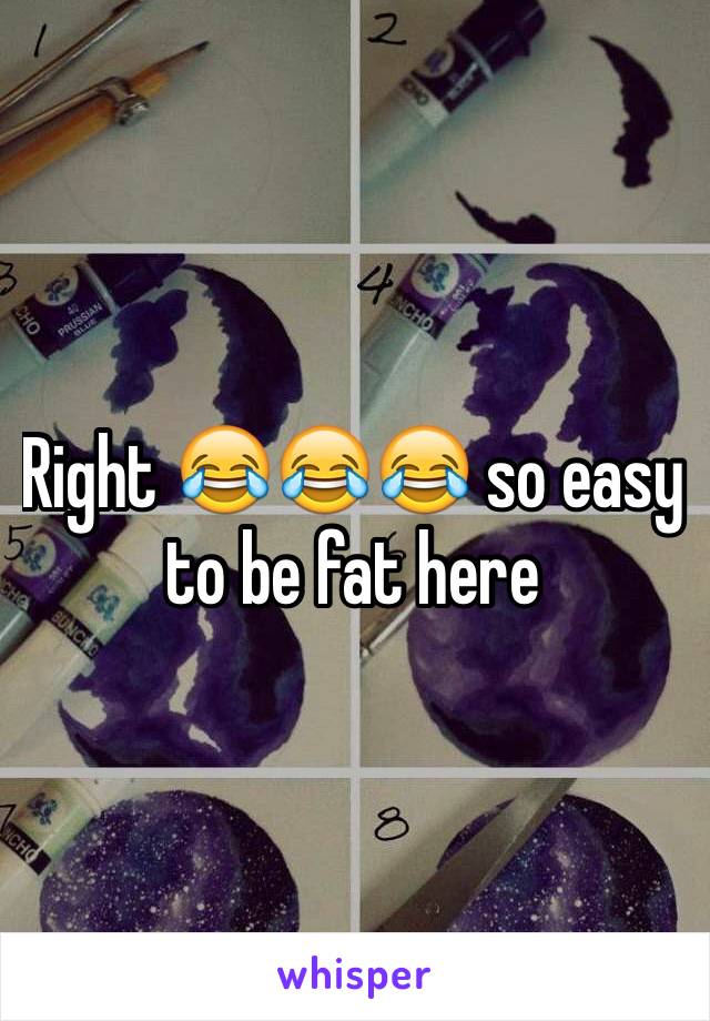 Right 😂😂😂 so easy to be fat here 