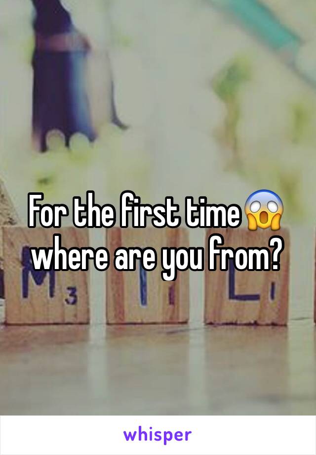 For the first time😱 where are you from?