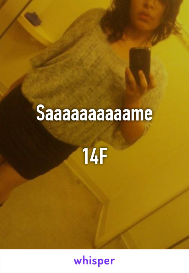 Saaaaaaaaaame

14F