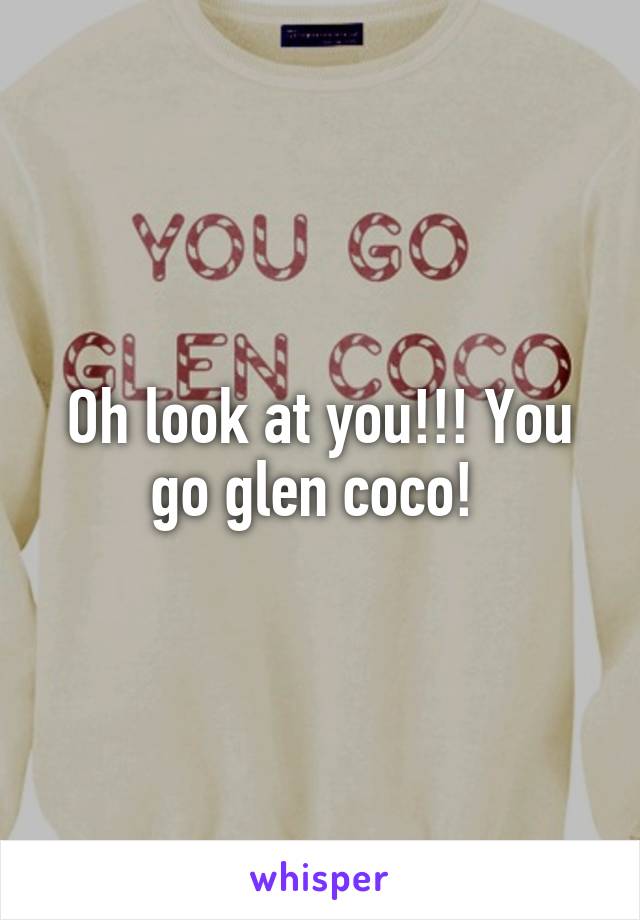 Oh look at you!!! You go glen coco! 