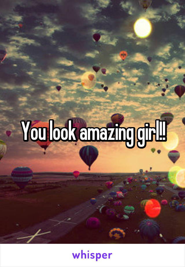 You look amazing girl!!