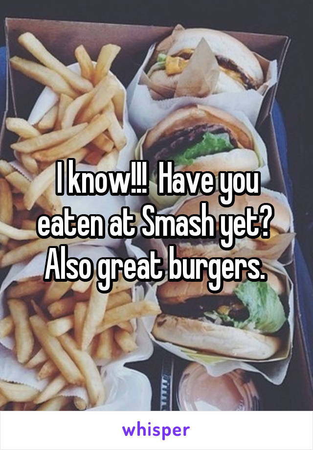 I know!!!  Have you eaten at Smash yet?  Also great burgers. 