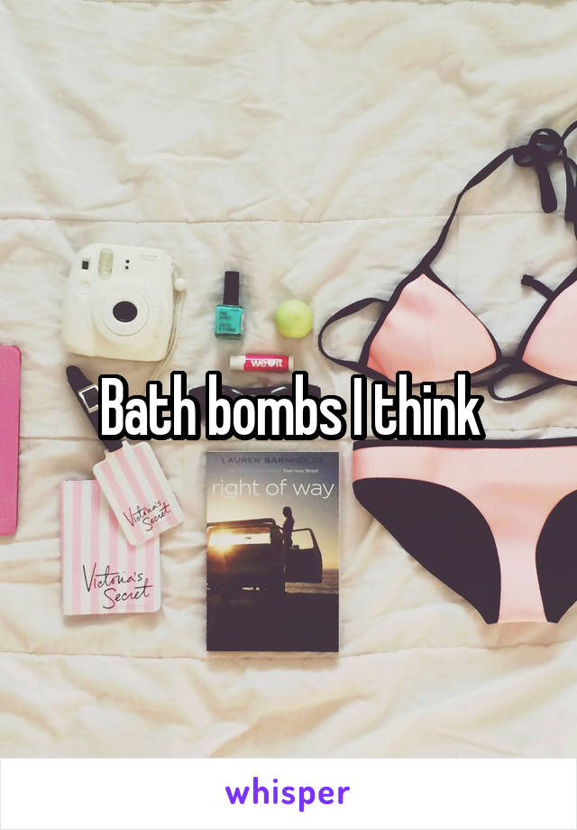 Bath bombs I think