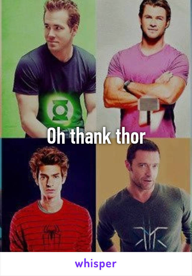 Oh thank thor